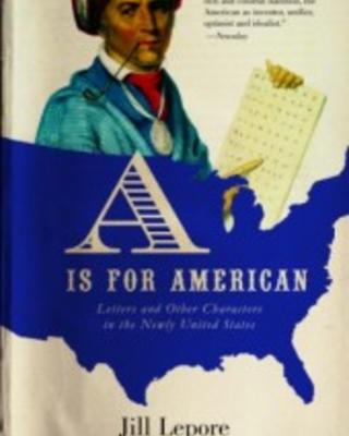 A is for American: Letters and Other Characters in the Newly United States